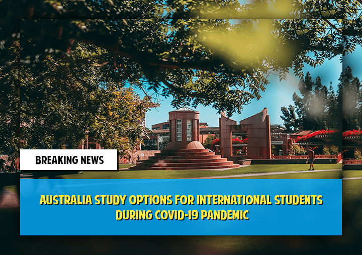 Australia Study Options for International Students during COVID-19 Pandemic