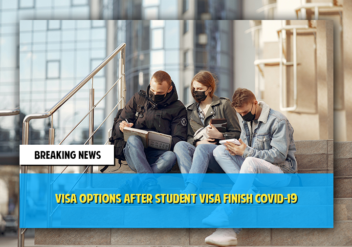 Visa options after student visa finish COVID-19